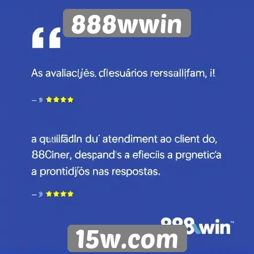 Avaliações de usuários destacam o atendimento ao cliente do 888wwin